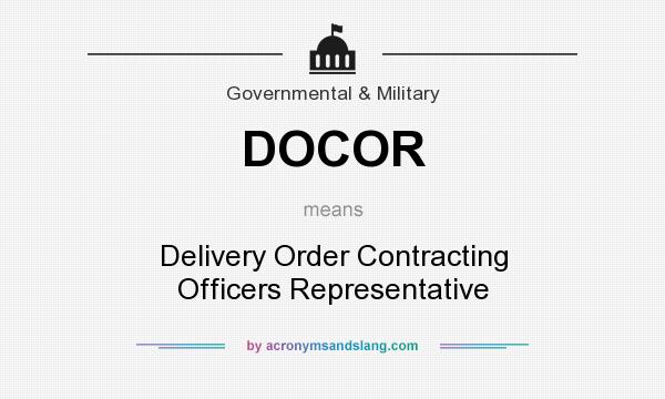 What does DOCOR mean? It stands for Delivery Order Contracting Officers Representative