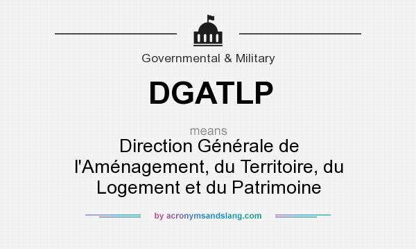 What does DGATLP mean? It stands for Direction Générale de l`Aménagement, du Territoire, du Logement et du Patrimoine