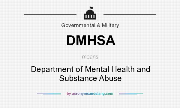 What does DMHSA mean? It stands for Department of Mental Health and Substance Abuse