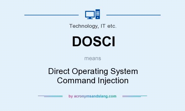 What does DOSCI mean? It stands for Direct Operating System Command Injection