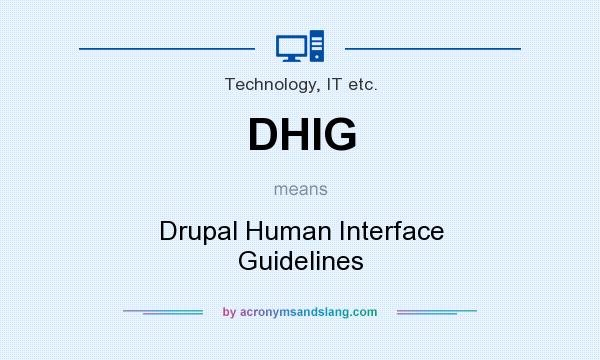 What does DHIG mean? It stands for Drupal Human Interface Guidelines