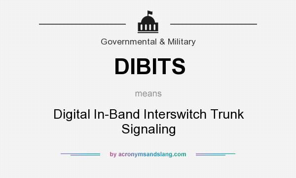 What does DIBITS mean? It stands for Digital In-Band Interswitch Trunk Signaling