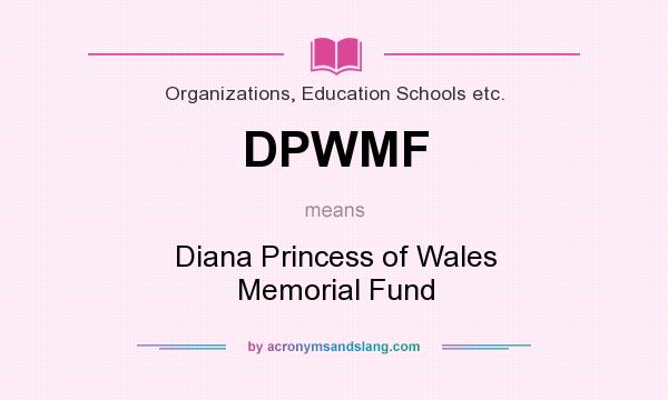 What does DPWMF mean? It stands for Diana Princess of Wales Memorial Fund