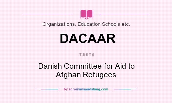 What does DACAAR mean? It stands for Danish Committee for Aid to Afghan Refugees