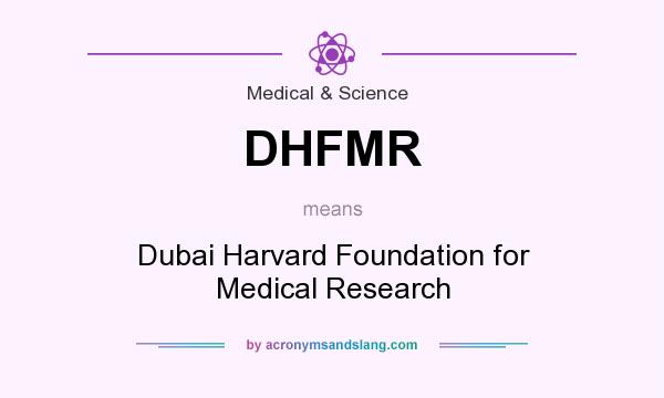 What does DHFMR mean? It stands for Dubai Harvard Foundation for Medical Research