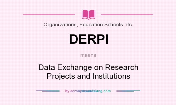 What does DERPI mean? It stands for Data Exchange on Research Projects and Institutions