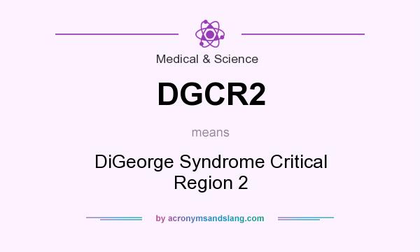 What does DGCR2 mean? It stands for DiGeorge Syndrome Critical Region 2