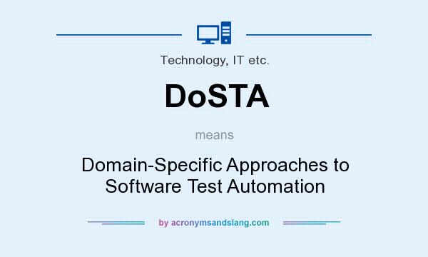 What does DoSTA mean? It stands for Domain-Specific Approaches to Software Test Automation