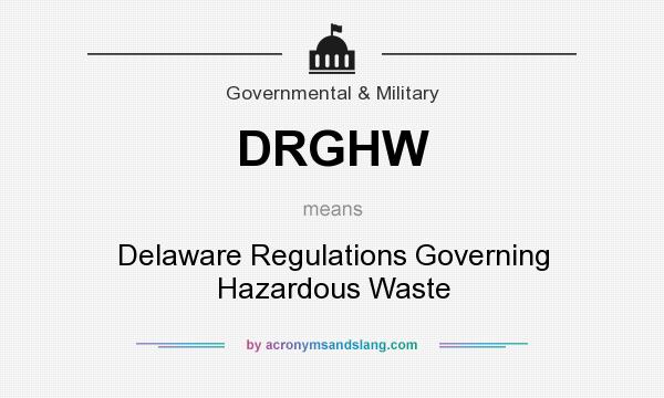 What does DRGHW mean? It stands for Delaware Regulations Governing Hazardous Waste