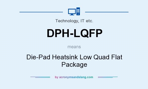 What does DPH-LQFP mean? It stands for Die-Pad Heatsink Low Quad Flat Package