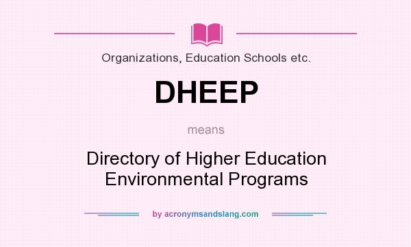 What does DHEEP mean? It stands for Directory of Higher Education Environmental Programs