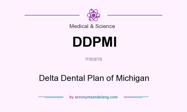 What does DDPMI mean? It stands for Delta Dental Plan of Michigan