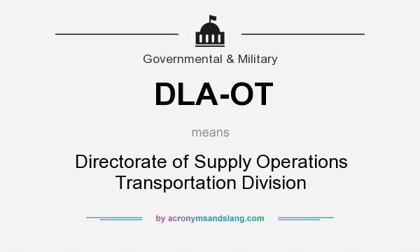 What does DLA-OT mean? It stands for Directorate of Supply Operations Transportation Division