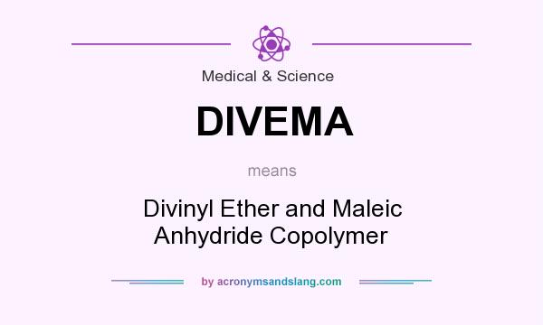 What does DIVEMA mean? It stands for Divinyl Ether and Maleic Anhydride Copolymer
