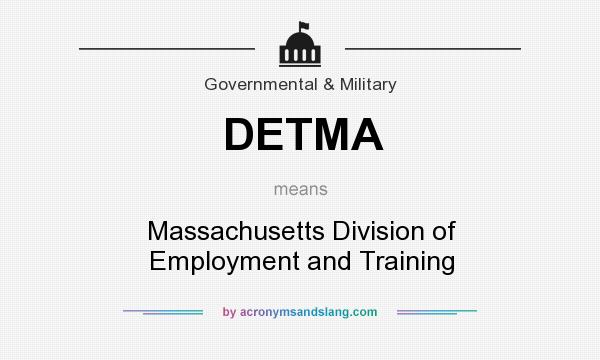 What does DETMA mean? It stands for Massachusetts Division of Employment and Training