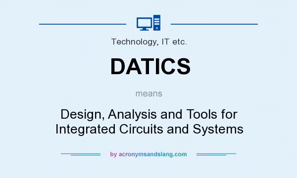 What does DATICS mean? It stands for Design, Analysis and Tools for Integrated Circuits and Systems