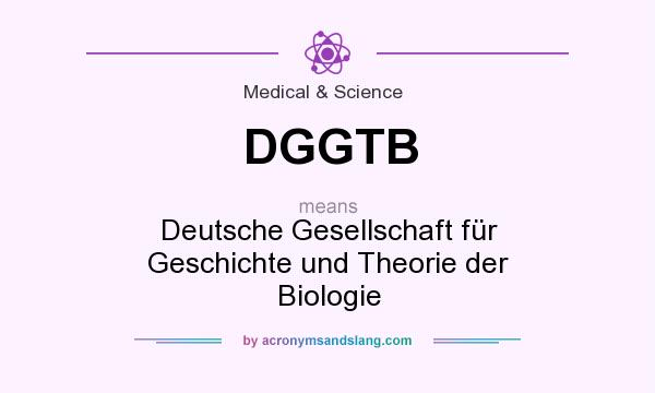 What does DGGTB mean? It stands for Deutsche Gesellschaft für Geschichte und Theorie der Biologie