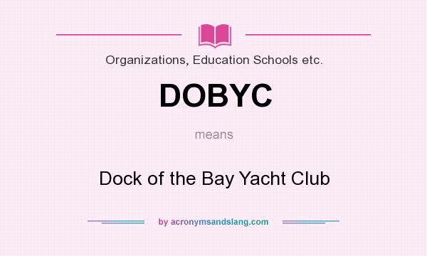 What does DOBYC mean? It stands for Dock of the Bay Yacht Club