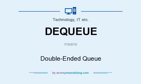What does DEQUEUE mean? It stands for Double-Ended Queue
