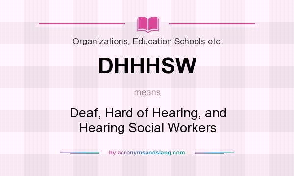 What does DHHHSW mean? It stands for Deaf, Hard of Hearing, and Hearing Social Workers