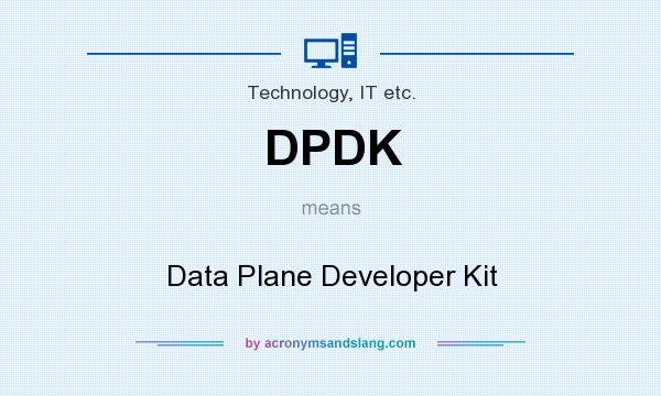 What does DPDK mean? It stands for Data Plane Developer Kit