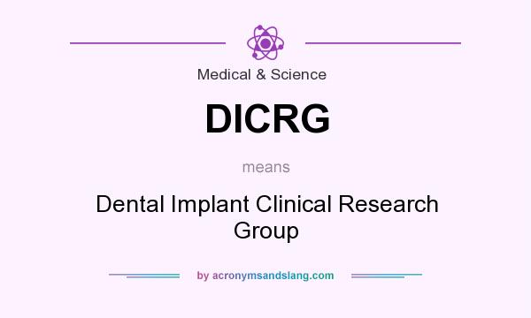 What does DICRG mean? It stands for Dental Implant Clinical Research Group