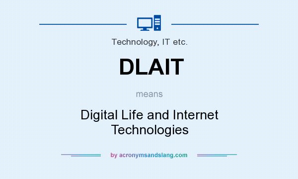 What does DLAIT mean? It stands for Digital Life and Internet Technologies