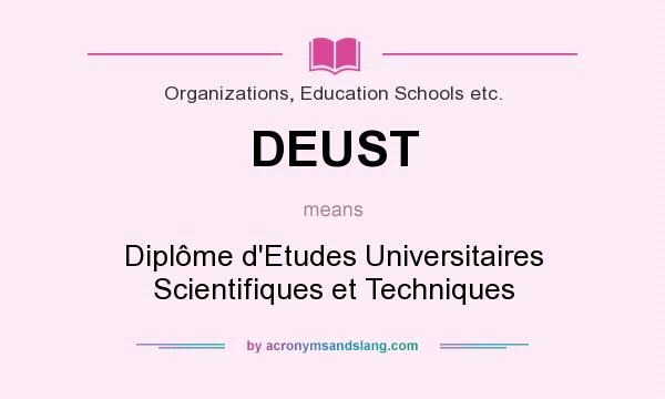 What does DEUST mean? It stands for Diplôme d`Etudes Universitaires Scientifiques et Techniques
