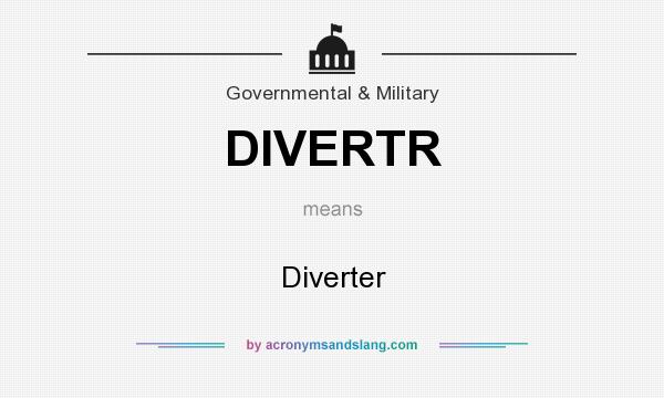 What does DIVERTR mean? It stands for Diverter