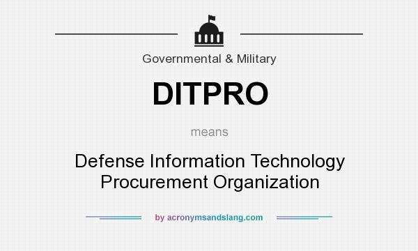 What does DITPRO mean? It stands for Defense Information Technology Procurement Organization