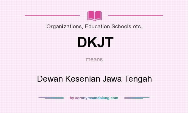 What does DKJT mean? It stands for Dewan Kesenian Jawa Tengah