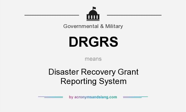 What does DRGRS mean? It stands for Disaster Recovery Grant Reporting System