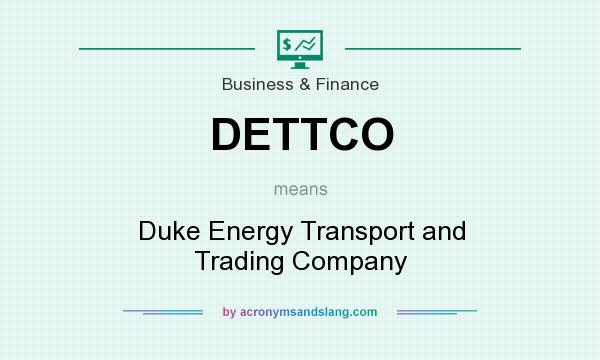 What does DETTCO mean? It stands for Duke Energy Transport and Trading Company
