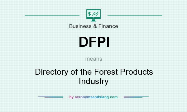 What does DFPI mean? It stands for Directory of the Forest Products Industry