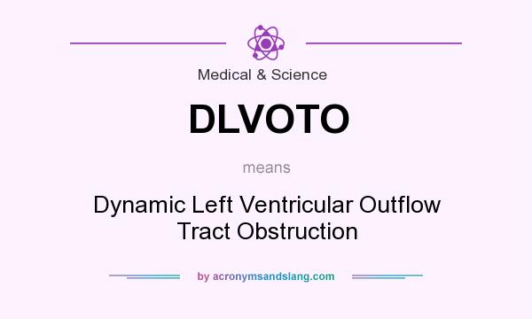 What does DLVOTO mean? It stands for Dynamic Left Ventricular Outflow Tract Obstruction