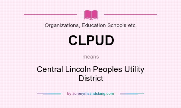 What does CLPUD mean? It stands for Central Lincoln Peoples Utility District