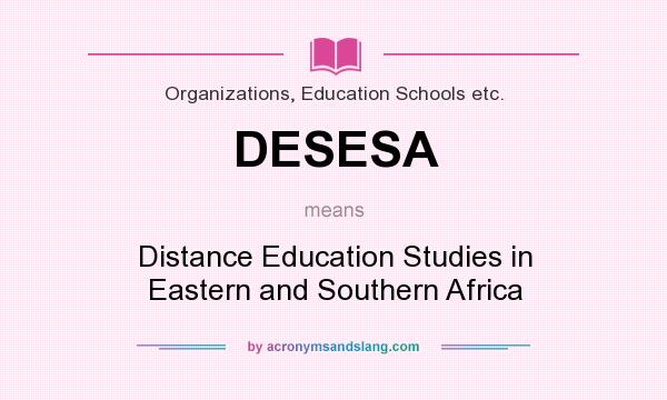 What does DESESA mean? It stands for Distance Education Studies in Eastern and Southern Africa