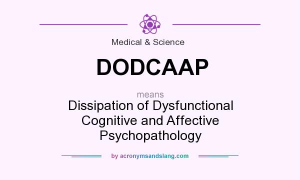 What does DODCAAP mean? It stands for Dissipation of Dysfunctional Cognitive and Affective Psychopathology