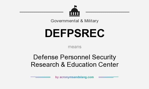 What does DEFPSREC mean? It stands for Defense Personnel Security Research & Education Center