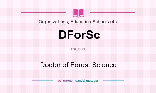 What does DForSc mean? It stands for Doctor of Forest Science