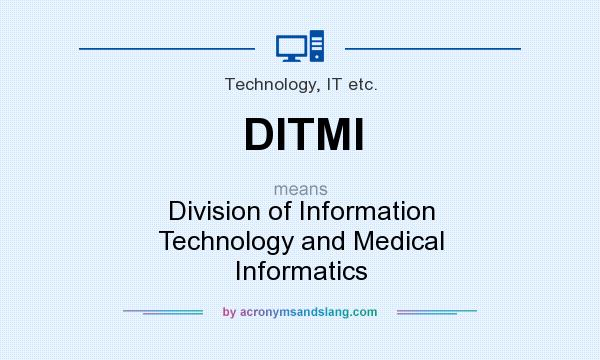 What does DITMI mean? It stands for Division of Information Technology and Medical Informatics
