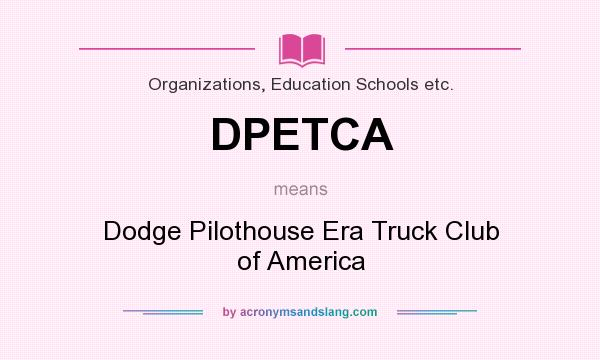 What does DPETCA mean? It stands for Dodge Pilothouse Era Truck Club of America