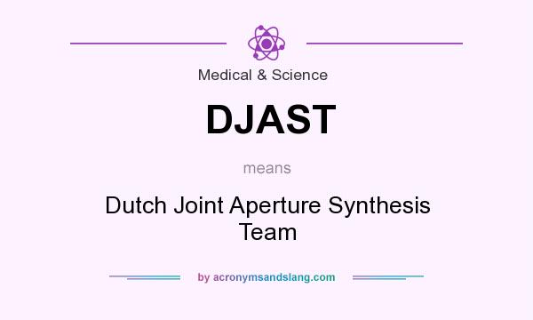 What does DJAST mean? It stands for Dutch Joint Aperture Synthesis Team