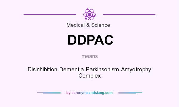 What does DDPAC mean? It stands for Disinhibition-Dementia-Parkinsonism-Amyotrophy Complex