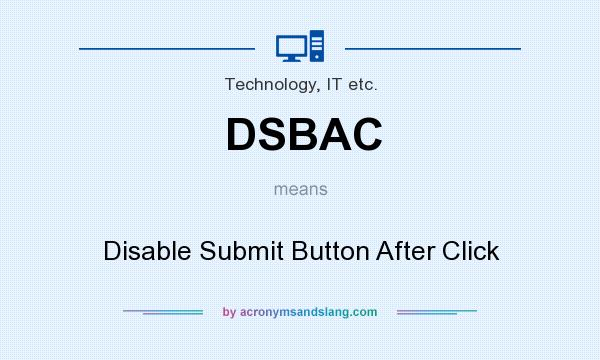 What does DSBAC mean? It stands for Disable Submit Button After Click