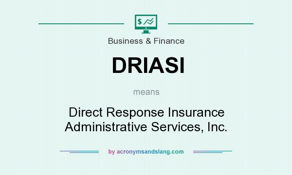 What does DRIASI mean? It stands for Direct Response Insurance Administrative Services, Inc.