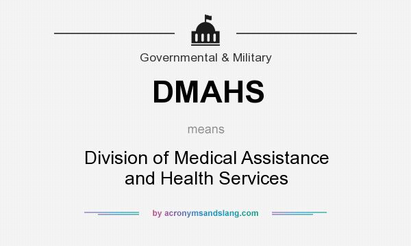 What does DMAHS mean? It stands for Division of Medical Assistance and Health Services