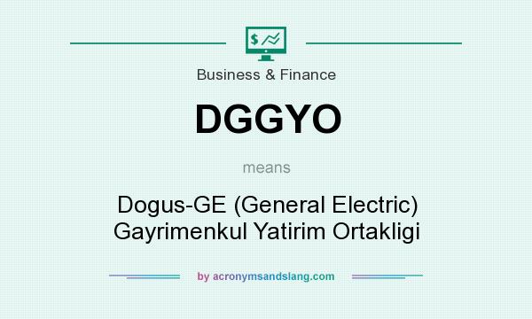 What does DGGYO mean? It stands for Dogus-GE (General Electric) Gayrimenkul Yatirim Ortakligi