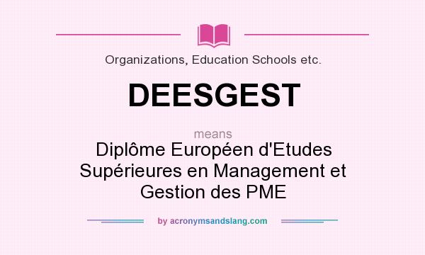 What does DEESGEST mean? It stands for Diplôme Européen d`Etudes Supérieures en Management et Gestion des PME