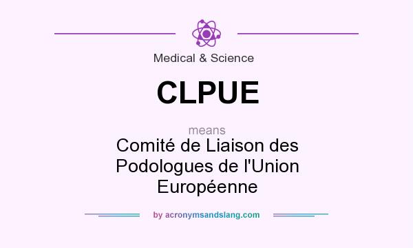 What does CLPUE mean? It stands for Comité de Liaison des Podologues de l`Union Européenne